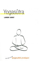 YOGASUTRA - NOUVELLE TRADUCTION, APPLICATIONS PRATIQUES - JOUVET LAURENT - ALMORA