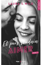 ET PUIS SOUDAIN TOME 4 : AIMER - WILD, LAURA S. - HUGO JEUNESSE