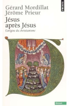 JESUS APRES JESUS  -  L'ORIGINE DU CHRISTIANISME - MORDILLAT/PRIEUR - SEUIL