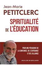 SPIRITUALITE DE L-EDUCATION - LECTURE EDUCATIVE DE PAGES EVANGELIQUES - PETITCLERC J-M. - Desclee De Brouwer