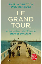 GRAND TOUR (LE) - AUTOPORTRAIT DE L-EUROPE PAR SES ECRIVAINS - COLLECTIF - LGF/Livre de Poche