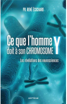 CE QUE L-HOMME DOIT A SON CHROMOSOME Y - ECOCHARD RENE - ARTEGE