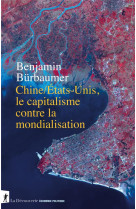 CHINE/ETATS-UNIS, LE CAPITALISME CONTRE LA MONDIALISATION - BURBAUMER BENJAMIN - LA DECOUVERTE