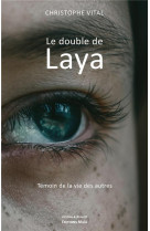 DOUBLE DE LAYA (LE)- - TEMOIN DE LA VIE DES AUTRES - VITAL CHRISTOPHE - MAIA