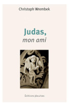 JUDAS, MON AMI - TOI QUI RAMENES JUDAS A LA MAISON DU PERE, FAIS-EN DE MEME POUR MOI - WREMBEK CHRISTOPH - PLUME APP