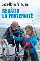 REBATIR LA FRATERNITE - PETITCLERC JEAN-MARIE - SALVATOR