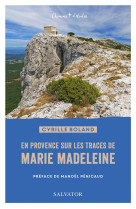 EN PROVENCE SUR LES PAS DE MARIE MADELEINE - BOLAND CYRILLE - SALVATOR