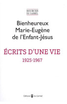 ECRITS D-UNE VIE (1925-1967) - TEXTES PRESENTES PAR  L INSTITUT NOTRE DAME DE VIE - DE CEROU/NIQUEUX - CARMEL