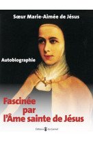 FASCINEE PAR L-AME SAINTE DE JESUS - AUTOBIOGRAPHIE - EDITION ILLUSTREE - SOEUR MARIE-AIMEE DE - CARMEL