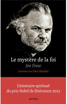 MYSTERE DE LA FOI, ENTRETIENS AVEC ESKIL SKJELDAL - L-ITINERAIRE SPIRITUEL DU PRIX NOBEL DE LITTE - FOSSE/HERVIEU - ARTEGE