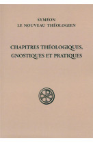 CHAPITRES THEOLOGIQUES, GNOSTIQUES ET PRATIQUES - SYMEON NVO THEOLOGIE - CERF