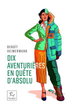 10 AVENTURIERES EN QUETE D-ABSOLU - HEIMERMANN BENOIT - PAULSEN