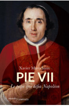 PIE VII - LE PAPE QUI DÉFIA NAPOLÉON - MARECHAUX XAVIER - PASSES COMPOSES