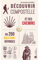 DECOUVRIR COMPOSTELLE 250 QUESTIONS/REPONSES POUR LES PELERINS EN QUETE - DANIEL DOMINIQUE - BONNETON