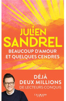 BEAUCOUP D-AMOUR ET QUELQUES CENDRES - SANDREL JULIEN - CALMANN-LEVY