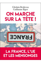 FRANCE, L-UE ET LES MENSONGES (LA)- QUAND LE POUVOIR EST AILLEURS, L-ABSURDITE EST PARTOUT - BENHESSA/BIGOT - EDITIONS DU TOUCAN