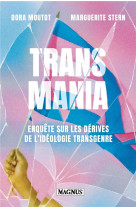 TRANSMANIA : ENQUETE SUR LES DERIVES DE L'IDEOLOGIE TRANSGENRE - MOUTOT, DORA  - MAGNUS