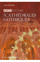 ARCHITECTURE DES CATHEDRALES GOTHIQUES - MIGNON OLIVIER - OUEST FRANCE