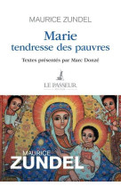 MARIE, TENDRESSE DES PAUVRES - ZUNDEL, MAURICE - LE PASSEUR