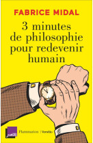 3 MINUTES DE PHILOSOPHIE POUR REDEVENIR HUMAIN - MIDAL, FABRICE - FLAMMARION