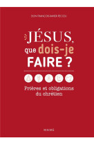 JESUS, QUE DOIS-JE FAIRE ? PRIERES ET OBLIGATIONS DU CHRETIEN - PECCEU F-X. - MAME