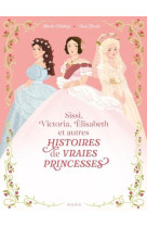 HISTOIRES DE VRAIES PRINCESSES SISSI, VICTORIA, ELISABETH... - HINTERLANG/ZAMUDIO - MAME