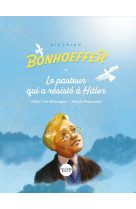 DIETRICH BONHOEFFER, LE PASTEUR QUI A RESISTE A HITLER - WILMINGTON/FRYE - AMIS BIBL LYON