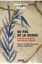 AU PAS DE LA VIERGE, HISTOIRE DES MARTYRS CHRETIENS DE TSUWANO - TAKASHI PAUL NAGAI - NC