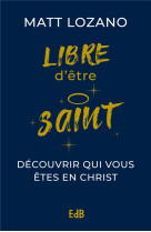 LIBRE POUR ETRE SAINT - LOZANO MATTHEW - BEATITUDES