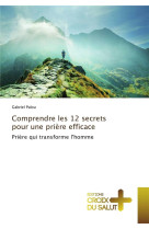 COMPRENDRE LES 12 SECRETS POUR UNE PRIERE EFFICACE : PRIERE QUI TRANSFORME L'HOMME - PALOU, GABRIEL - NC