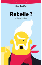 REBELLE ? - LE LIBERTAIRE INDIGNE - BRENIFIER OSCAR - ANCRAGES