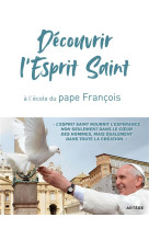 DECOUVRIR L-ESPRIT SAINT, A L-ECOLE DU PAPE FRANCOIS - FRANCOIS - ARTEGE