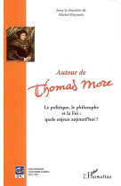 AUTOUR DE THOMAS MORE  -  LE POLITIQUE, LE PHILOSOPHE ET LA FOI : QUELS ENJEUX AUJOURD'HUI ? - BOYANCE, MICHEL - L'HARMATTAN