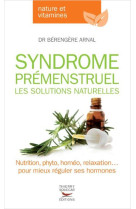 SYNDROME PREMENSTRUEL. LES SOLUTIONS NATURELLES - ARNAL BERANGERE - T. Souccar