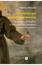 HOMME QUI PARLAIT AUX OISEAUX / FRANCOIS D-ASSISE, LA NATURE ET LES ANIMAUX - KERVYN PATRICK - SALVATOR