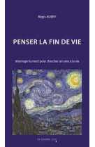 PENSER LA FIN DE VIE - INTERROGER LA MORT POUR CHERCHER UN SENS A LA VIE - AUBRY - CAVALIER BLEU