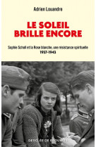 SOLEIL BRILLE ENCORE (LE) - SOPHIE SCHOLL ET LA ROSE BLANCHE, UNE RESISTANCE SPIRITUELLE - LOUANDRE ADRIEN - Desclee De Brouwer