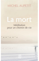 MORT (LA) - MEDITATION POUR UN CHEMIN DE VIE - MICHEL AUPETIT - J'AI LU