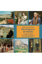 PETITE HISTOIRE DE MONSEIGNEUR DE MIOLLIS. EVEQUE DE DIGNE ET INSPIRATEUR DE VICTOR HUGO DANS LES MI - MAGNIFICAT - MAGNIFICAT