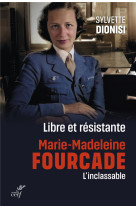 LIBRE ET RESISTANTE, MARIE-MADELEINE FOURCADE, L'INCLASSABLE - DIONISI SYLVETTE - CERF