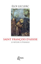 SAINT FRANCOIS D'ASSISE - LE RETOUR A L'EVANGILE - LECLERC ELOI - EPHATA