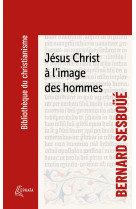 JESUS-CHRIST A L'IMAGE DES HOMMES - SESBOUE BERNARD - EPHATA