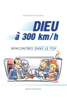 DIEU A 300 KM/H - RENCONTRES DANS LE TGV - MAILLARD J-B. - EMMANUEL