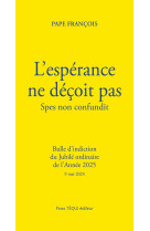 ESPERANCE NE DECOIT PAS (L')- SPES NON CONFUNDIT - BULLE D INDICTION DU JUBILE ORDINAIRE DE L ANNEE 20 - PAPE FRANCOIS - TEQUI