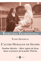 RECHERCHES CARMELITAINES - T27 - L'AUTRE OURAGAN DE GLOIRE - PAULINE MARTIN - MERE AGNES DE JESUS  ( - GOURTAY YANN - CARMEL