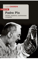 PADRE PIO - VERITES, MYSTERES, CONTROVERSES. L'ENQUETE - CHIRON YVES - TALLANDIER