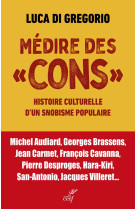 MÉDIRE DES «CONS» - HISTOIRE D'UN SNOBISME POPULAIRE - DI GREGORIO - CERF