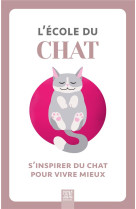 ÉCOLE DU CHAT (L'), S'INSPIRER DU CHAT POUR VIVRE MIEUX - COLLECTIF - DU LUMIGNON