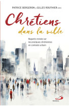 CHRETIENS DANS LA VILLE - REGARDS CROISÉS SUR LES PRATIQUES CHRÉTIENNES EN CONTEXTE URBAIN - ROUTHIER GILLES - MEDIASPAUL QC