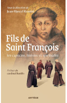 FILS DE SAINT FRANCOIS : LES CAPUCINS, HISTOIRE ET SPIRITUALITE - J-M ROSSINI - BUSTILLO F-X. - ARTEGE